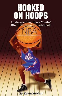 Hooked on Hoops: Understanding Black Youths Blind Devotion to Basketball