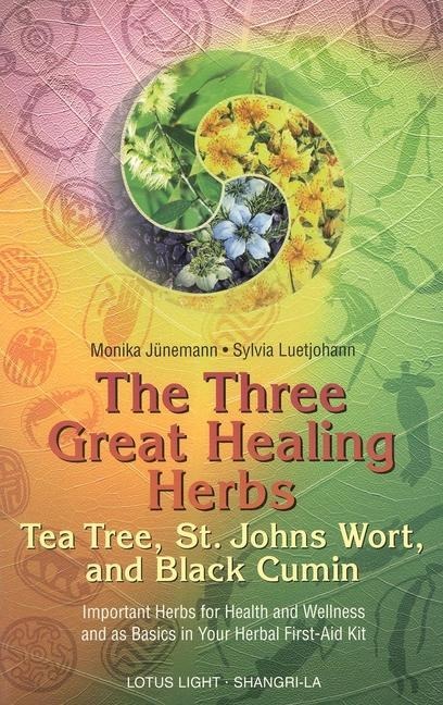 The Three Great Healing Herbs: Tea Tree, St. Johns Wort, and Black Cumin