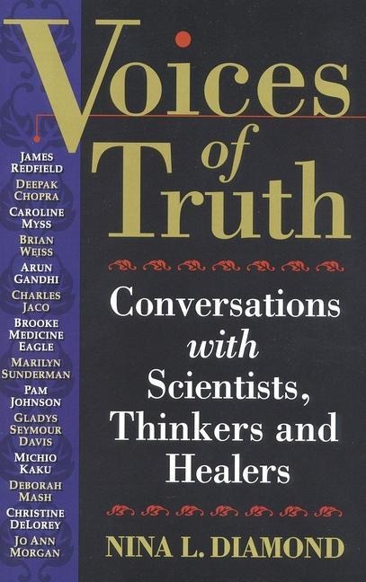 Voices of Truth: Conversations with Scientists, Thinkers and Healers