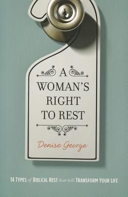 Womans Right to Rest: 14 Types of Biblical Rest That Will Transform Your Life