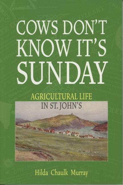 Cows Don't Know It's Sunday: Agricultural Life in St. John's