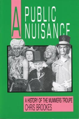 A Public Nuisance: A History of the Mummers Troupe