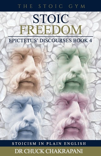 Stoic Freedom Epictetus' Discourses Book 4