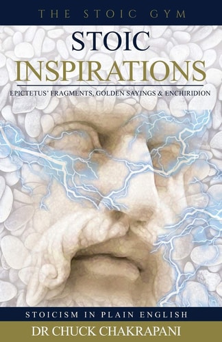 Stoic Inspirations Epictetus' Fragments, Golden Sayings & Enchiridion