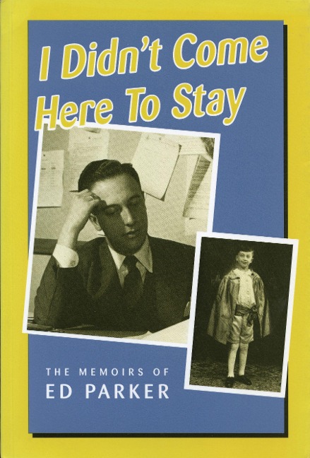 I Didnt Come Here to Stay: The Memoirs of Ed Parker