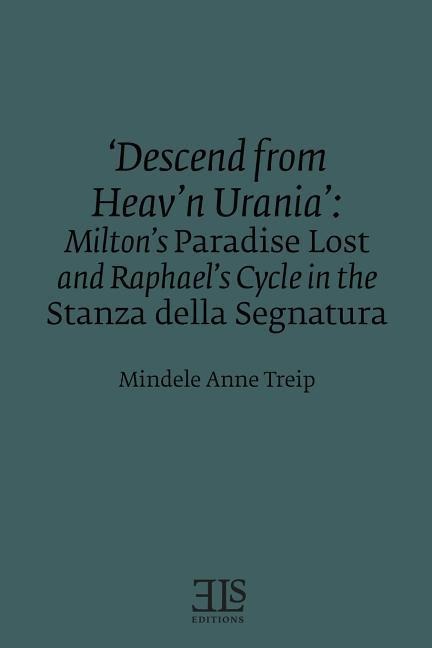 Descend from Heavn Urania: Miltons Paradise Lost and Raphaels Cycle in the Stanza della Segnatura