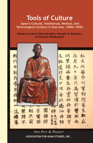 Tools of Culture Japan's Cultural, Intellectual, Medical, and Technological Contacts in East Asia, 1000-1500s