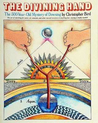 The Divining Hand: The 500 Year-Old Mystery of Dowsing