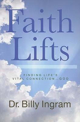 Faith Lifts: Finding Life's Vital Connection ... God