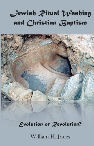 Jewish Ritual Washing and Christian Baptism Evolution Or Revolution?