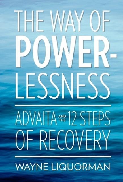 The Way of Powerlessness - Advaita and the 12 Steps of Recovery