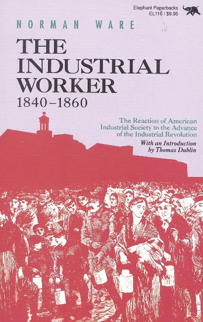 The Industrial Worker, 1840-1860: The Reaction of American Industrial Society to the Advance of the Industrial Revolution
