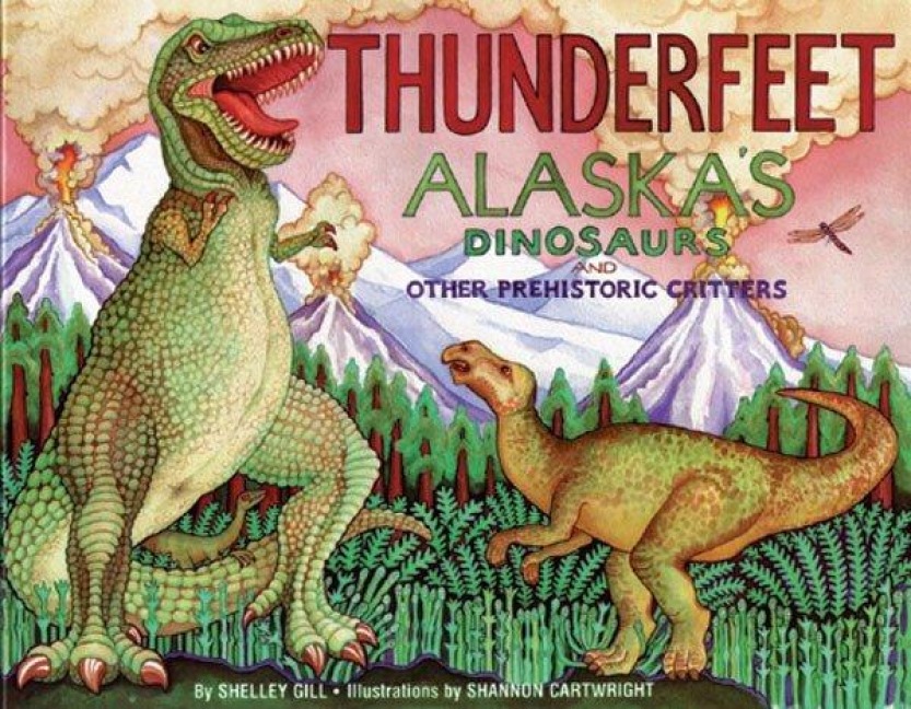 Thunderfeet: Alaskas Dinosaurs and Other Prehistoric Critters