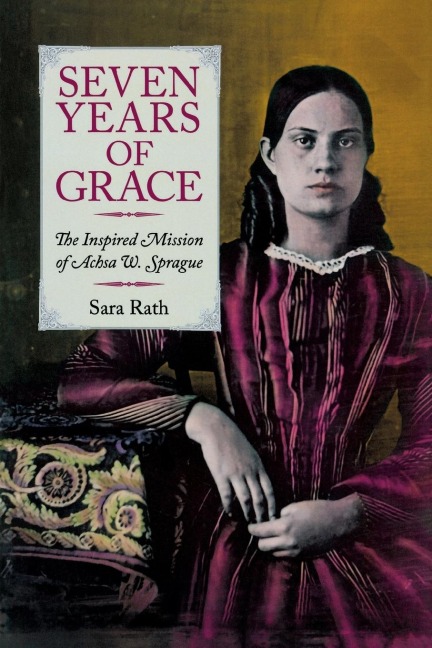 Seven Years of Grace: The Inspired Mission of Achsa W. Sprague