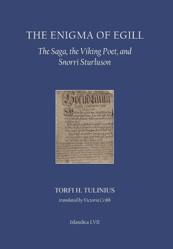 The Enigma of Egill The Saga, the Viking Poet, and Snorri Sturluson