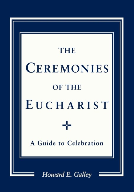 Ceremonies of the Eucharist: A guide to Celebration