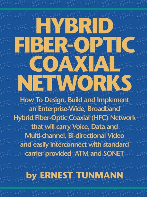 Hybrid Fiber-Optic Coaxial Networks: How to Design, Build, and Implement an Enterprise-Wide Broadband HFC Network