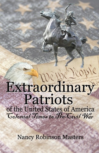 Extraordinary Patriots of the United States of American Colonial Times to Pre-Civil War