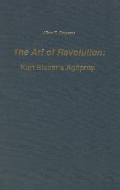The Art of Revolution: Kurt Eisners Agitprop