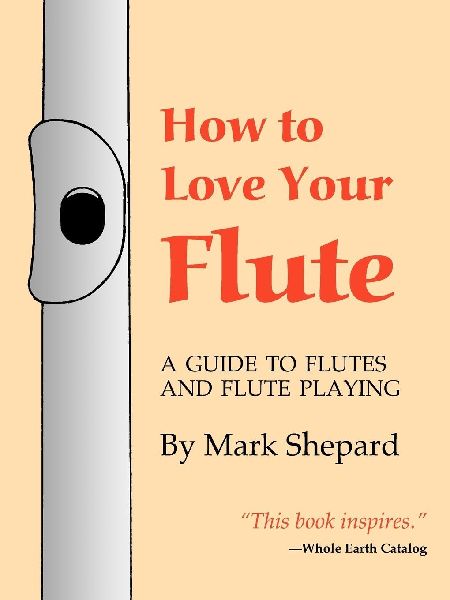How to Love Your Flute: A Guide to Flutes and Flute Playing