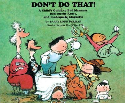 Dont Do That!: A Childs Guide to Bad Manners, Ridiculous Rules and Inadequate Ettiquette