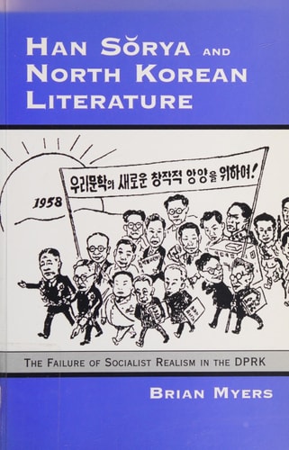 Han Sorya and North Korean Literature: The Failure of Socialist Realism in the DPRK (Cornell East Asia Series) (Cornell East Asia Series, 193)