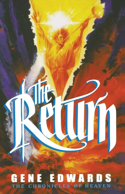 The Return: The Return: A Visionary Story of Revelation, Heaven, and Christs Triumph