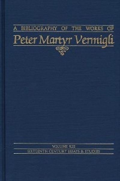 Bibliography of the Works of Peter Martyr Vermigli