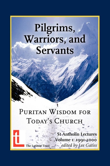 Pilgrims, Warriors, and Servants: Puritan Wisdom for Todays Church