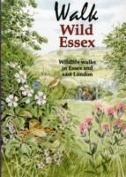 Walk Wild Essex: 50 Wildlife Walks in Essex and East London