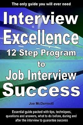 Interview Excellence: 12 Step Program to Job Interview Success