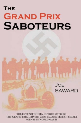 The Grand Prix Saboteurs The Grand Prix Drivers who Became British Secret Agents During World War II