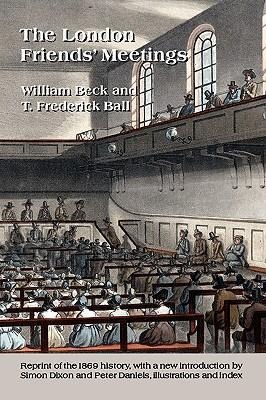 The London Friends' Meetings: showing the rise of the Society of Friends in London