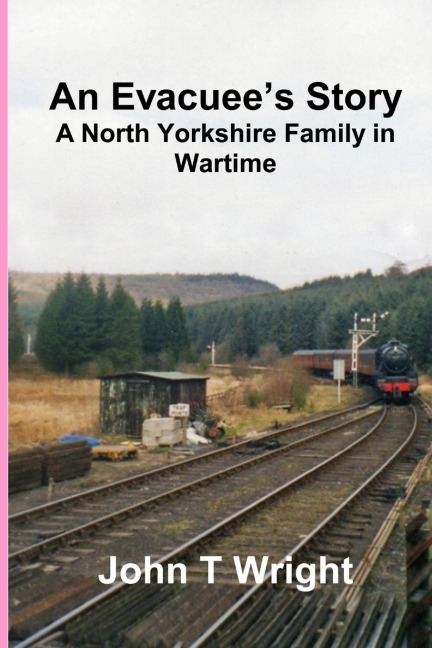 An Evacuees Story   A North Yorkshire Family in Wartime