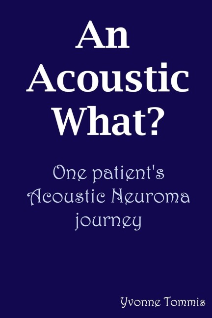 An Acoustic What? One patients Acoustic Neuroma journey