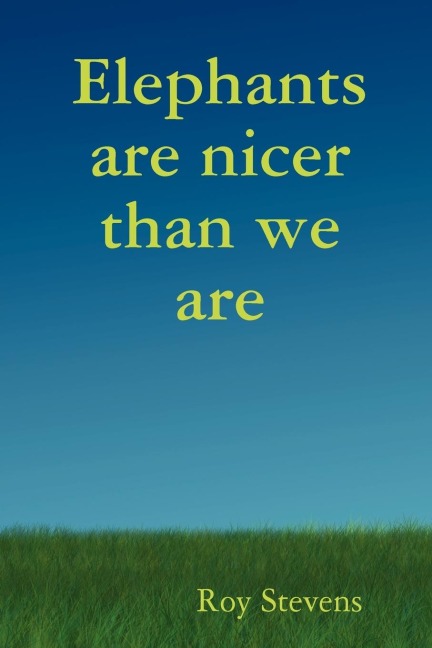 Elephants Are Nicer Than We Are