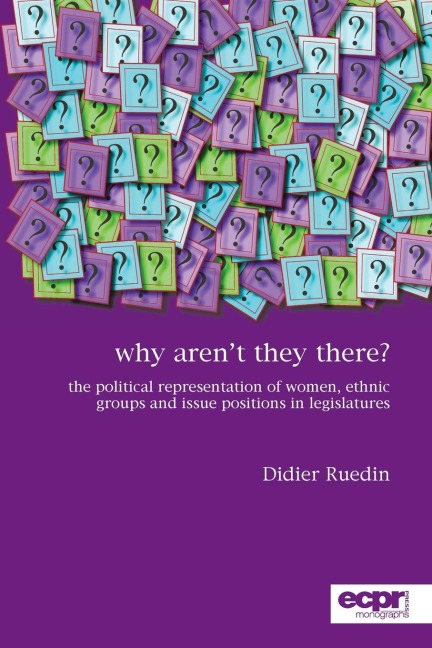 Why Arent They There?: The Political Representation of Women, Ethnic Groups and Issue Positions in Legislatures