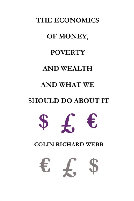 The Economics of Money, Poverty and Wealth and What We Should Do about It - First Ideas Edition