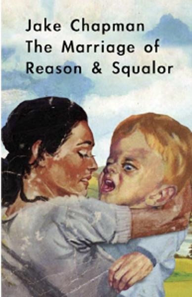 Jake Chapman: The Marriage of Reason & Squalor