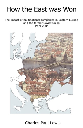 How the East Was Won The Impact of Multinational Companies on Eastern Europe and the Former Soviet Union 1989-2004