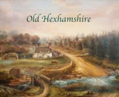 Old Hexhamshire: A Glimpse into the History of the Shire Over the Centuries