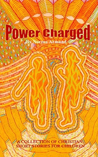 Power Charged A Collection of Christian Short Stories for Children