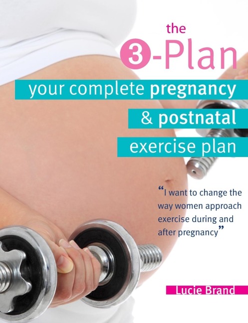 3-Plan: Your Complete Pregnancy and Post-Natal Exercise Plan