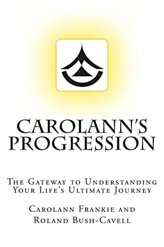 Carolann's Progression The Gateway to Understanding Your Life's Ultimate Journey