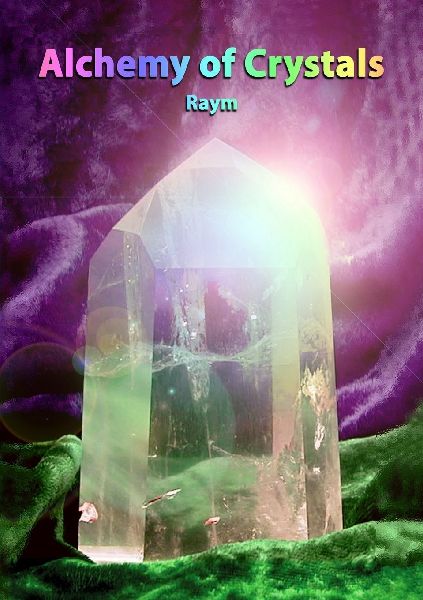 Alchemy of Crystals: How to facilitate expanded states, connection with Source, profound self healing and journey into bliss