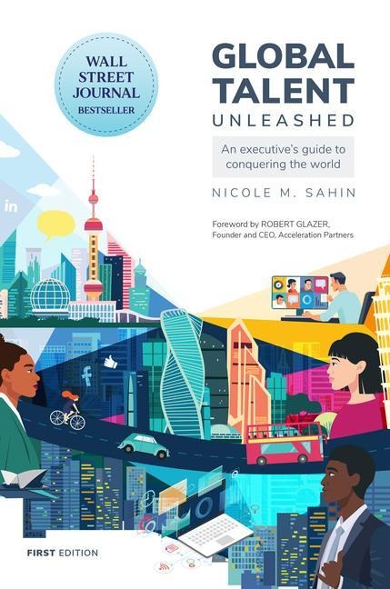 Global Talent Unleashed: An Executives Guide to Conquering the World
