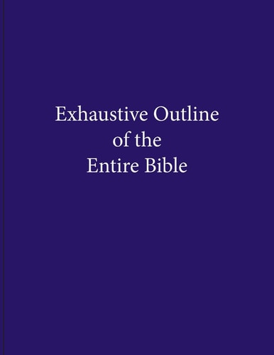 Exhaustive Outline of the Entire Bible