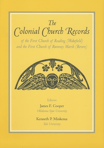 The Colonial Church Records of the First Church of Reading (Wakefield) and the First Church of Rumney Marsh (Revere)