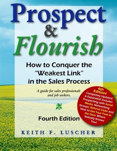 Prospect and Flourish How to Conquer the Weakest Link in the Sales Process, Fourth Edition