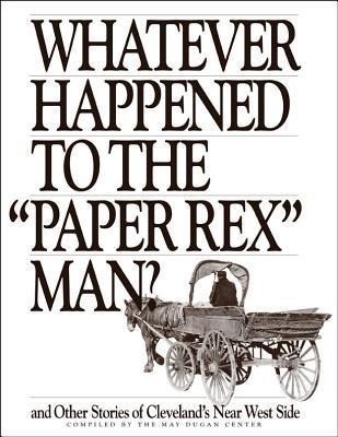 Whatever Happened to the Paper Rex Man?: And Other Stories of Clevelands Near West Side